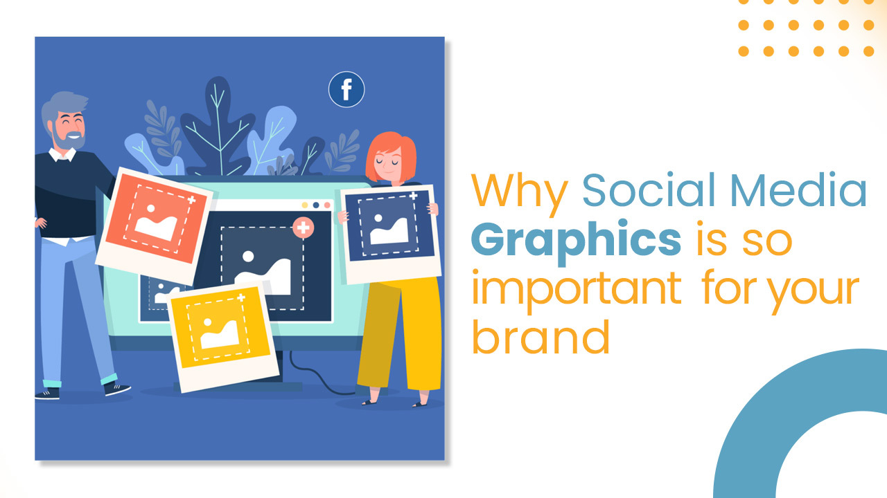 Why Social Media Graphics is Important for your business