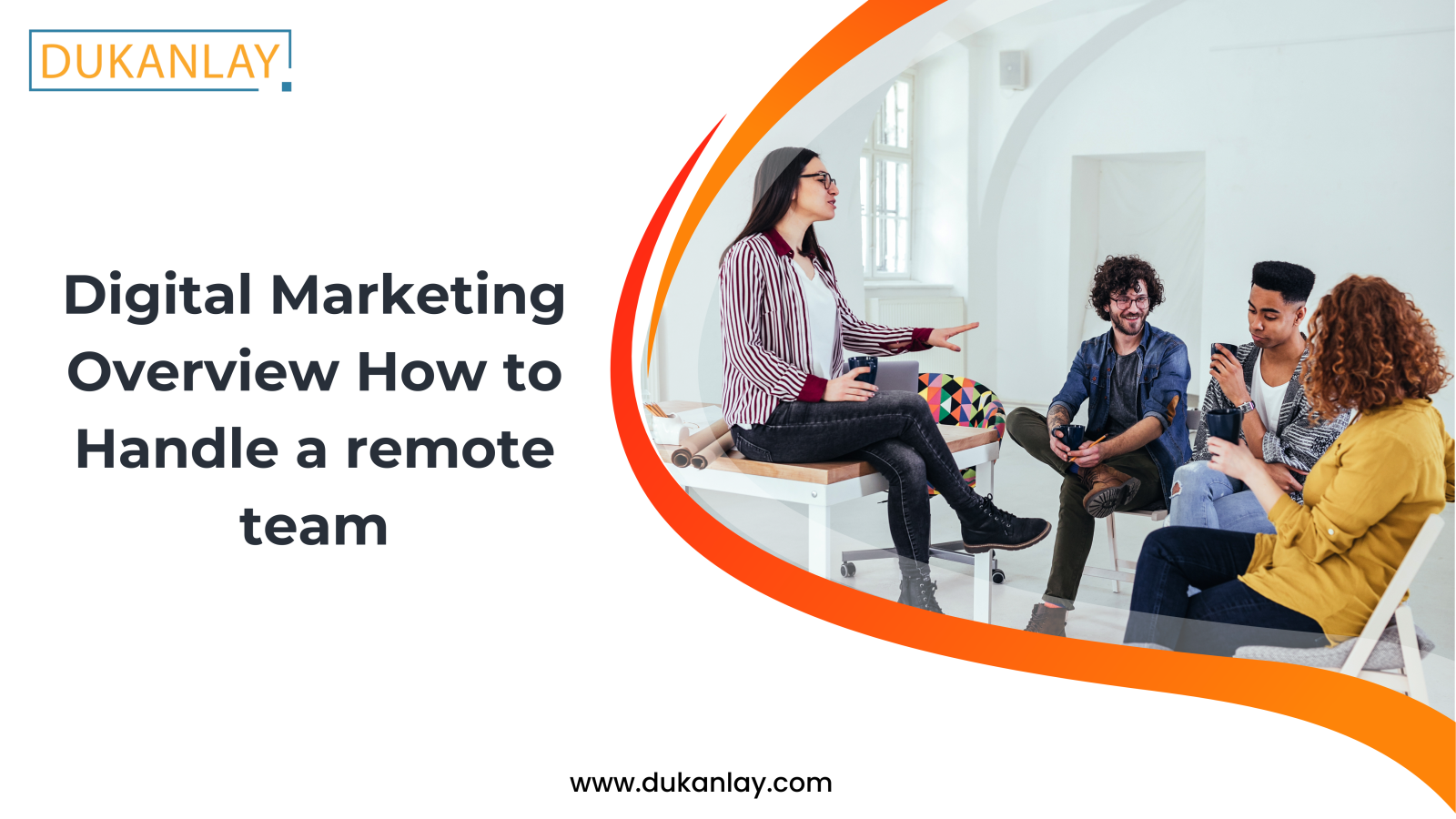 Digital Marketing Overview: How to Handle a remote team 